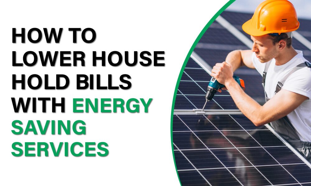 Discover simple ways to reduce your household bills with energy-saving services that make a big difference.