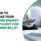 Learn how to make your home energy-efficient and reduce your energy bills with practical, budget-friendly upgrades.