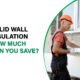 Discover potential savings with solid wall insulation. Learn how it reduces energy costs and enhances home comfort.